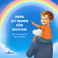 Papa ist immer für dich da!