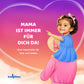 Mama ist immer für dich da!