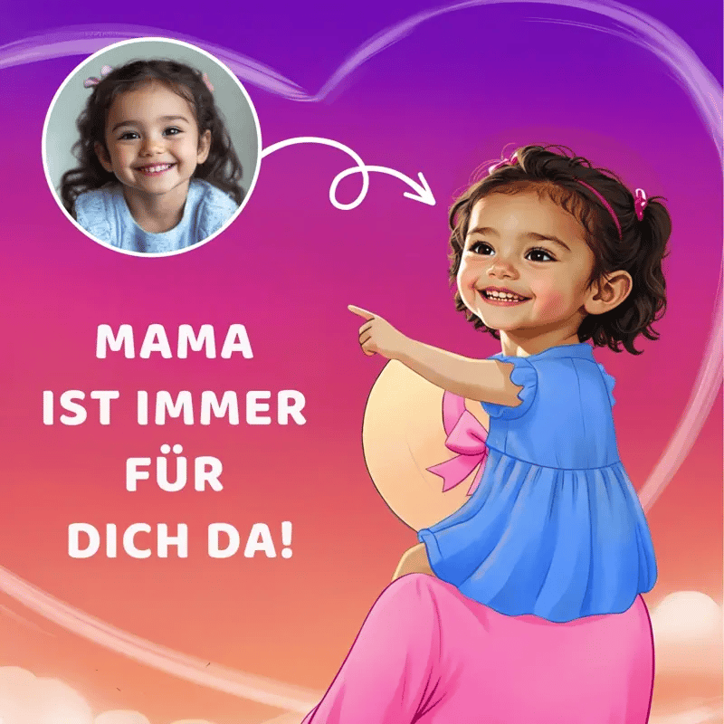 Mama ist immer für dich da!